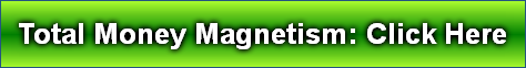 Total Money Magnetism: Click Here