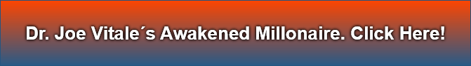 Dr. Joe Vitales Awakened Millonaire. Click Here!