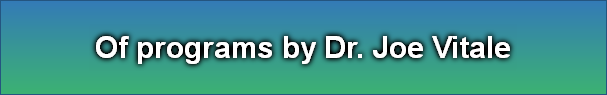 Of programs by Dr. Joe Vitale